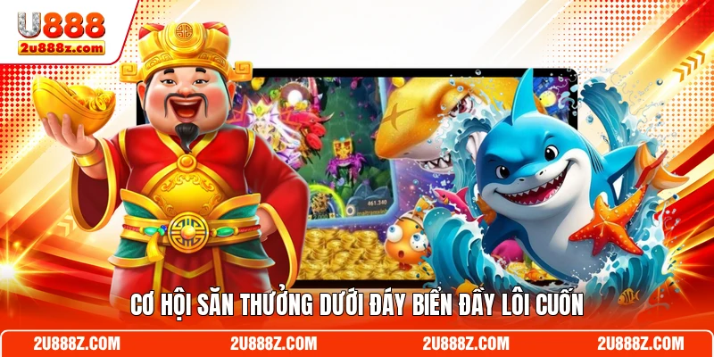 Cơ hội săn thưởng dưới đáy biển đầy lôi cuốn