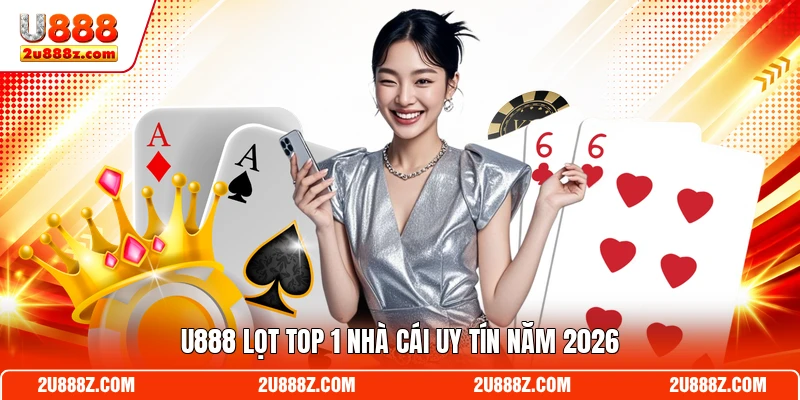 U888 lọt top 1 nhà cái uy tín năm 2026